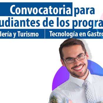 Convocatoria para estudiantes de los programas Hotelería y Turismo Tecnología en Gastronomía
