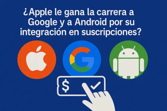 ¿Apple le gana la carrera a Google y a Android por su integración en suscripciones?
